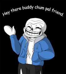 Hey there buddy chum pal friend buddy pal chum bud...