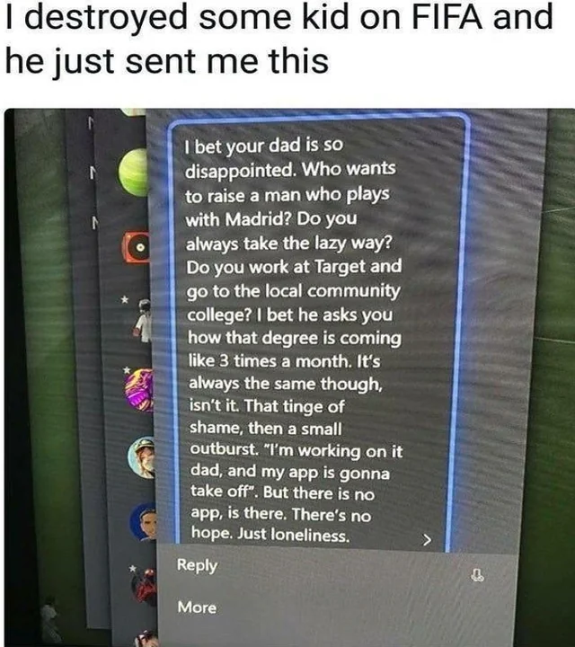 I bet your dad is so disappointed copypasta