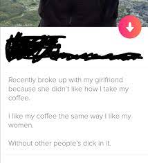 'I like my coffee the same way I like my women' is a common copypasta found on Tinder